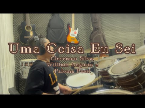 Uma Coisa Eu Sei || Paloma Possi, William Augusto e Cleverson Silva (Drum cover)
