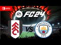 EA SPORTS FC 24 Nintendo Switch Fulham Vs Manchester City Gameplay