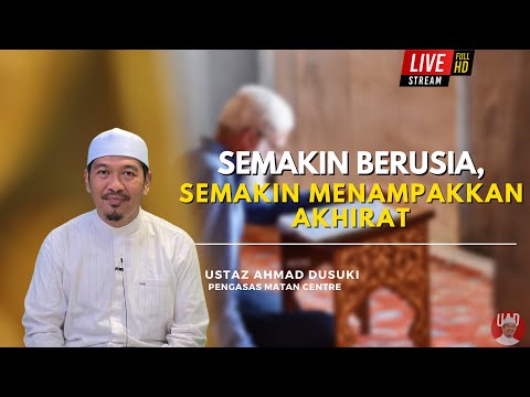 SEMAKIN BERUSIA, SEMAKIN MENAMPAKKAN AKHIRAT | Ustaz Ahmad Dusuki Abd Rani #USTAD