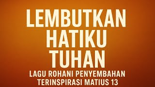 Download lagu Lembutkan Hatiku Tuhan – Lagu Rohani Penyembahan Terbaru | Terinspirasi Matius 13 mp3