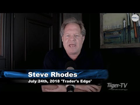 July 24th The Trader's Edge with Steve Rhodes on TFNN - 2018