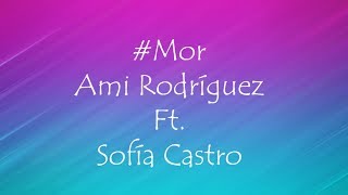 MOR | Ami Rodriguez Ft. Sofía Castro (LETRA)