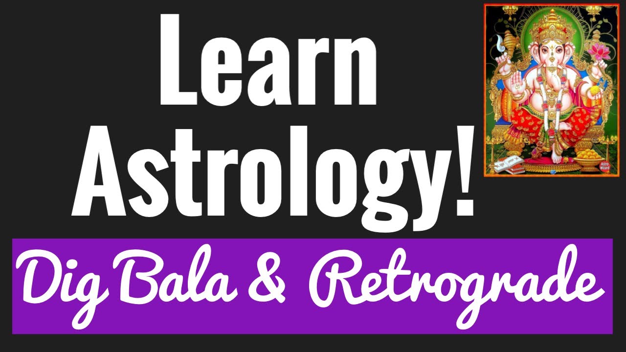 Beginners Astrology. Basics 7. DIGBALA/ RETROGRADE PLANETS & CRITICAL DEGREES