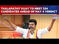 Tamil Nadu Election Result Countdown Thalapathy Vijay To Meet 234 Candidates Ahead Of May 4 Verdict