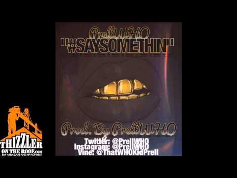 PrellWHO - Say Somethin [Thizzler.com]