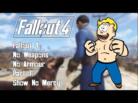 Fallout 4 - No Weapons/No Armour - New Survival - Part 7: Show No Mercy