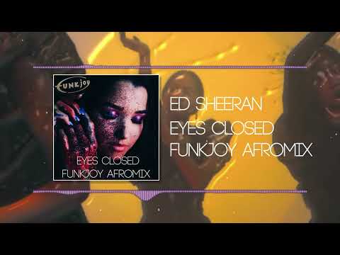 Ed Sheeran - Eyes Closed (funkjoy Afromix)