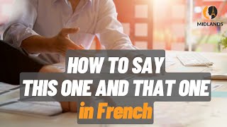How to say THIS ONE and THAT ONE in French