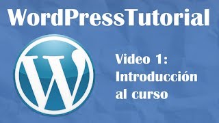 Tutorial Wordpress desde cero -- Video 1: Introducción al curso