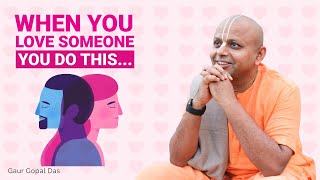 When You Love Someone You Do This... | Gaur Gopal Das