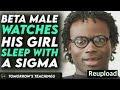 Beta Watches His Girl Sleep With A Sigma You Won T Believe It Tomorrow S Teachings REUPLOAD