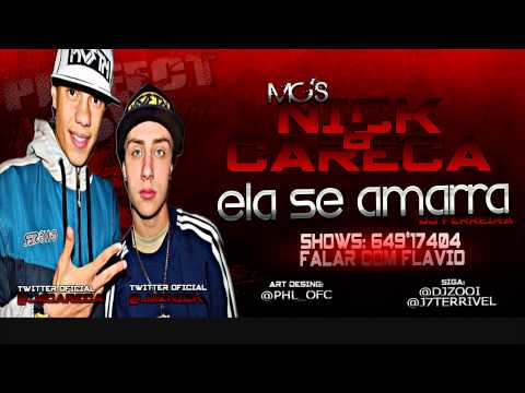 MC NICK E CARECA   ELA SE AMARRA   COM LETRA DJ FERREIRA