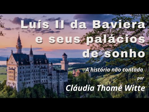 Luís II da Baviera e seus palácios de sonho