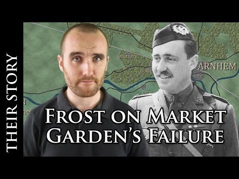 Who to Blame? John Frost on Operation Market Garden's Failure WW2