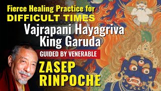 Fierce Healing for Difficult Times: Vajrapani Hayagriva King Garuda, Venerable Zasep Rinpoche