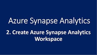 Download the video "2. Create Azure Synapse Analytics Workspace"