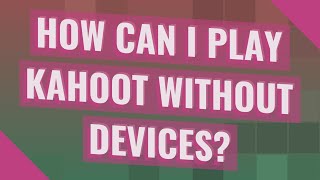 How can I play kahoot without devices?