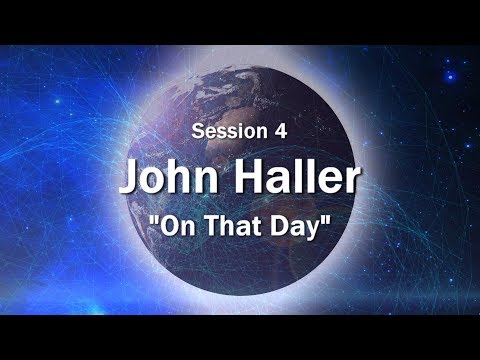 2017 08 26 Session 4 - FBC Presents John Haller - "On That Day"