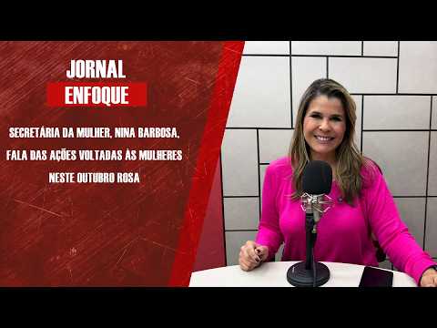 Secretária da Mulher, Nina Barbosa, fala das ações voltadas às mulheres neste Outubro Rosa