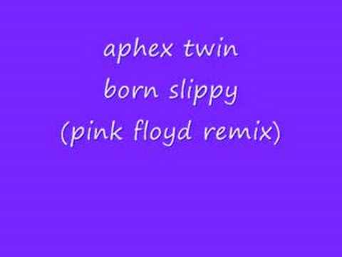 born slippy aphex twin pink floyd remix