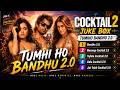 Tumhi Ho Bandhu 2 0 Cocktail 2 0 Juke Box Cocktail 2 All Songs Cocktail 2 0 Bandhu 2 0