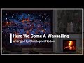 Here We Come A-Wassailing with Lyrics