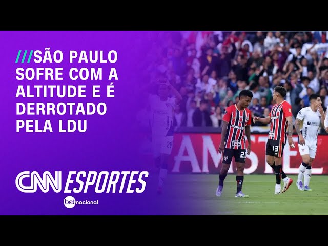 São Paulo sofre com altitude, perde para LDU e se complica na Libertadores | LIVE CNN