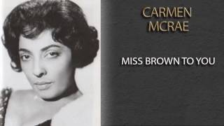 CARMEN MCRAE - MISS BROWN TO YOU