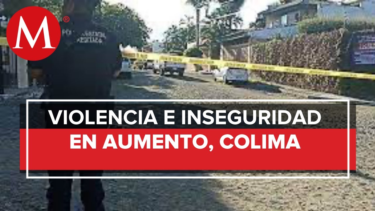 Jornada de violencia en Colima deja 7 personas muertas en un día