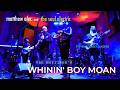 Van Morrison's WHININ' BOY MOAN - Matthew Alec and The Soul Electric feat. Steven Forrest Sanders