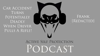 Car Accident Turns Potentially Deadly When Driver Pulls A Rifle! (ASP Podcast)