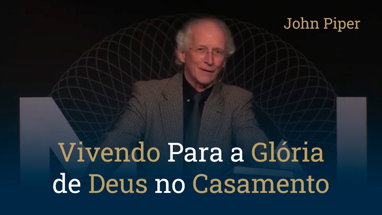 Vivendo Para a Glória de Deus no Casamento - John Piper