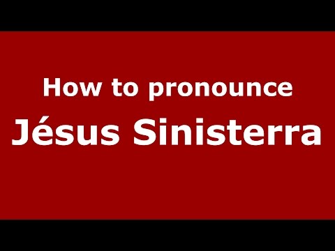 How to pronounce Jésus Sinisterra