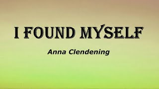 Anna Clendening - I found myself (Lyrics)
