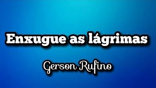 ENXUGUE AS LÁGRIMAS - Gerson Rufino | voz e letra