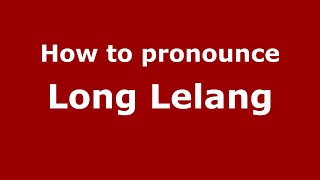 How to pronounce Long Lelang