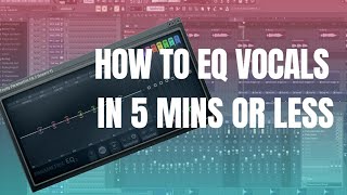 How To Easily EQ Vocals | FL Studio