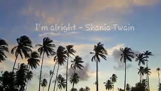 I&#39;m alright - Shania Twain