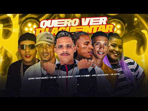 QUERO VER TU AGUENTAR - MC BALAKINHA, ALEH TELETUBBIES, DEDÉ A+DE1000, BIEL ACELERADO, MC KATIA 