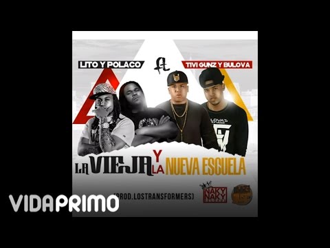 Lito & Polaco ft Tivi Gunz & Bulova - La Vieja Y La Nueva Escuela (Prod Los Transformers)