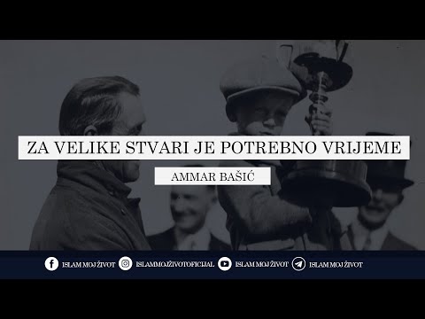 ZA VELIKE STVARI JE POTREBNO VRIJEME  ᴴᴰ┇mr. hfz. Ammar Bašić