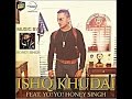 Ishq Khudai Feat Honey Singh
