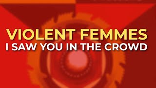 Violent Femmes - I Saw You In The Crowd (Official Audio)