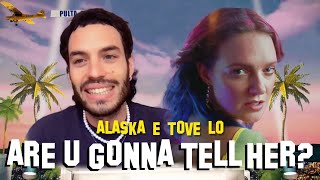 Pulta Takes com Alaska Filmes - Tove Lo / Are U Gonna Tell Her?