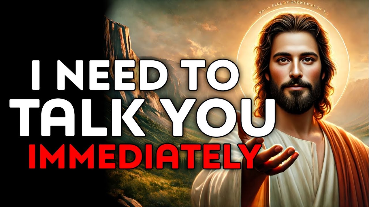 God Says : I Need To Talk To You Immediately | God Message Today | God Helps | God's Message Now