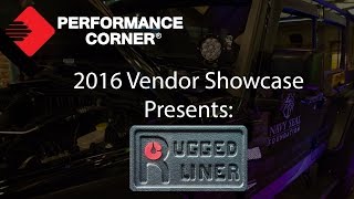 2016 Performance Corner™ Vendor Showcase presents: Rugged Liner 2016 Performance Corner™ Vendor Showcase presents: Rugged Liner