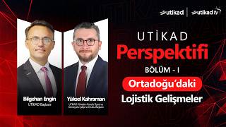 UTİKAD Perspektifi - Bölüm 1 Ortadoğu'daki Gelişmelerin Lojistik Sektö