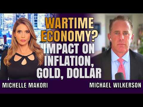 Are We Already in a Wartime Economy? What It Means for Inflation, Gold & Dollar | Michael Wilkerson