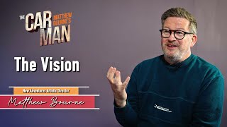 The Car Man | Matthew Bourne on 'The Vision'