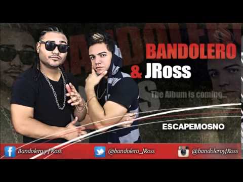 Bandolero y JRoss - ESCAPEMOSNO